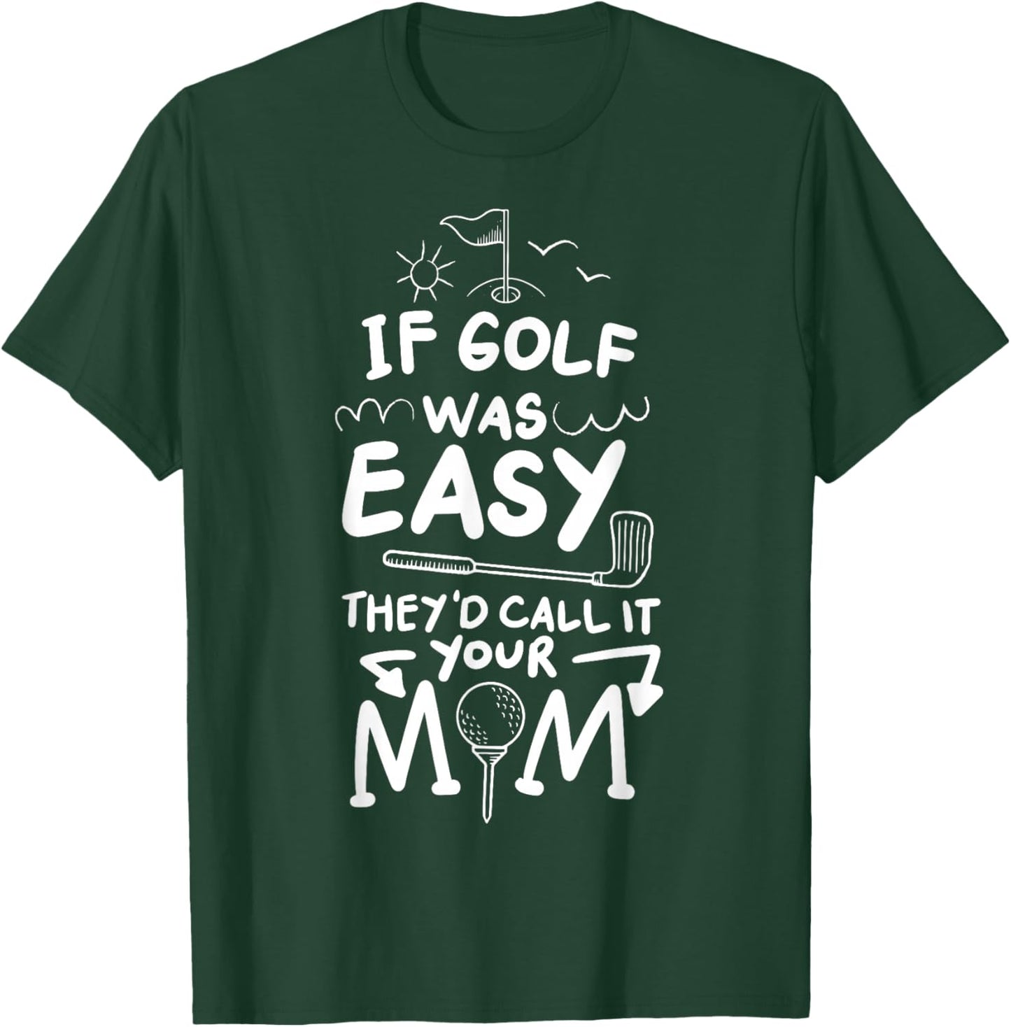 If Golf Was Easy They'd Call It Your Mom Sport Mother Adult T-Shirt - T-Shirt | Forest