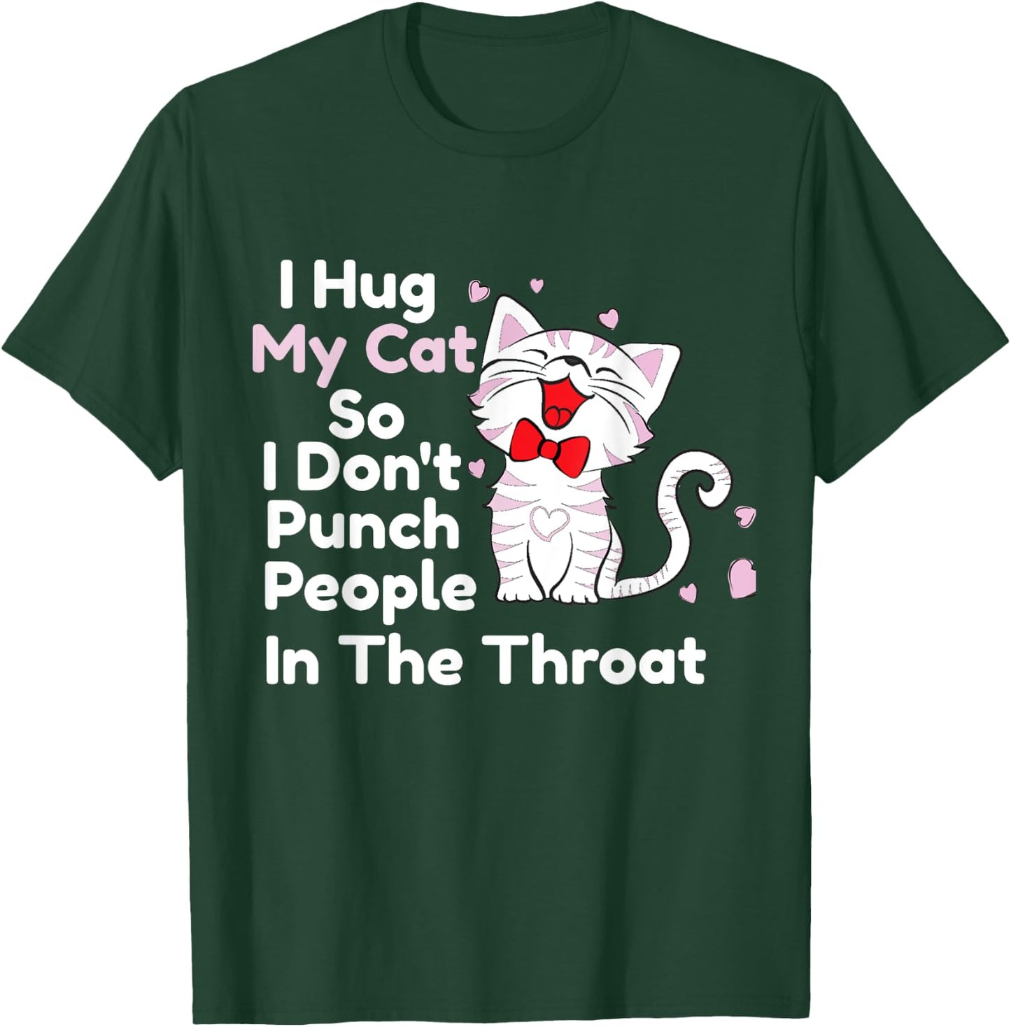 I Hug My Cats So I Don't Punch People In The Throat Shirts T-Shirt - T-Shirt | Forest