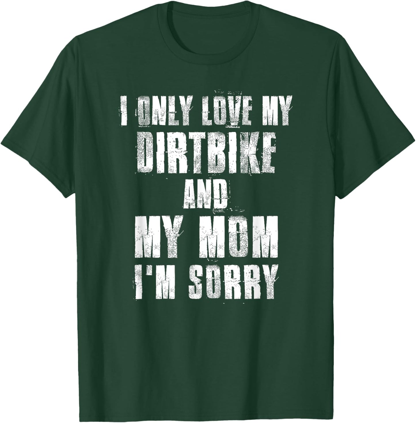 I Only Love My Dirtbike And My Mom I'm Sorry Motocross T-Shirt - T-Shirt | Forest