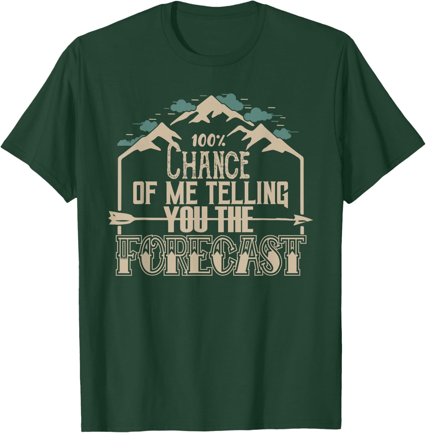 100 Percent Chance of Telling You Forecast Weatherman T-Shirt - T-Shirt | Forest