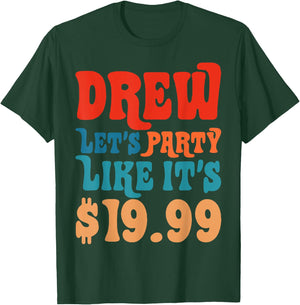 Funny Drew let's party like it's $19.99 T-Shirt - T-Shirt | Forest