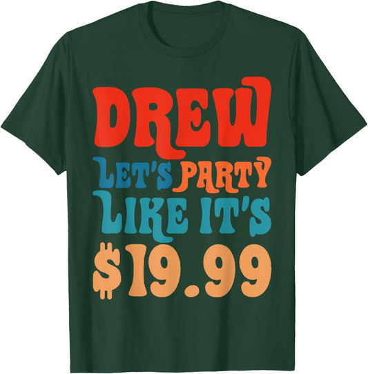 Funny Drew let's party like it's $19.99 T-Shirt - T-Shirt | Forest
