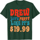 Funny Drew let's party like it's $19.99 T-Shirt - T-Shirt | Forest