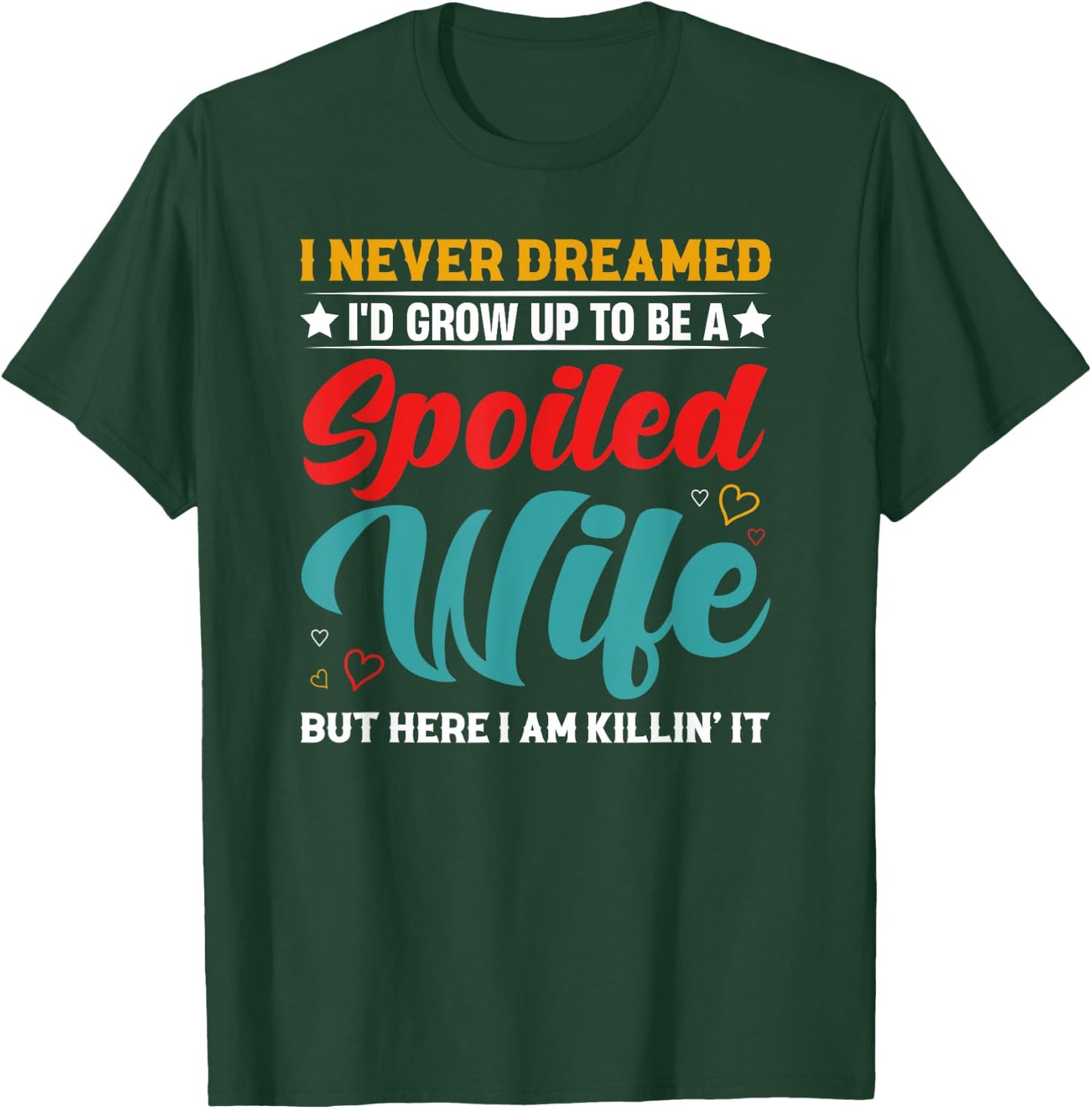 Spoiled Wife Killing It! T-Shirt - T-Shirt | Forest