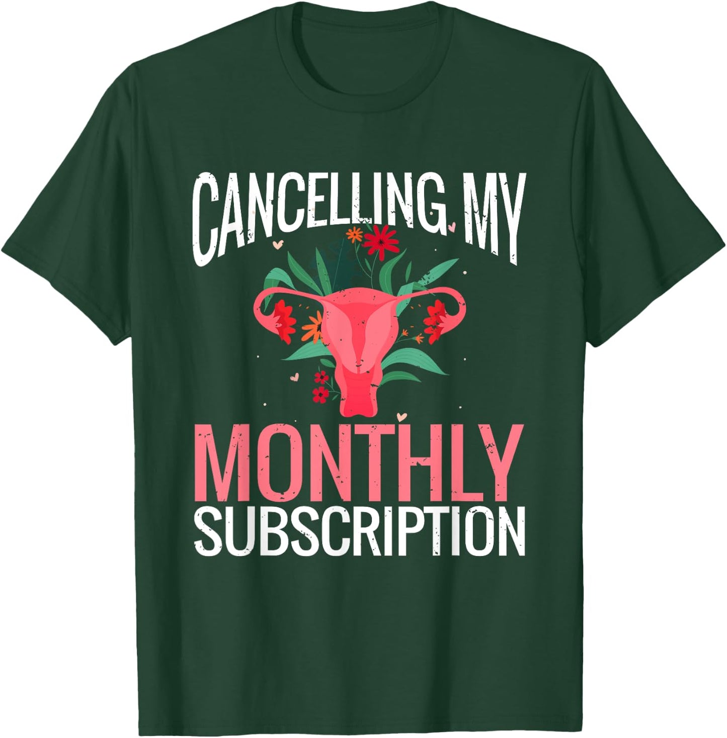 Funny Cute Hysterectomy Canceling My Monthly Subscription T-Shirt - T-Shirt | Forest
