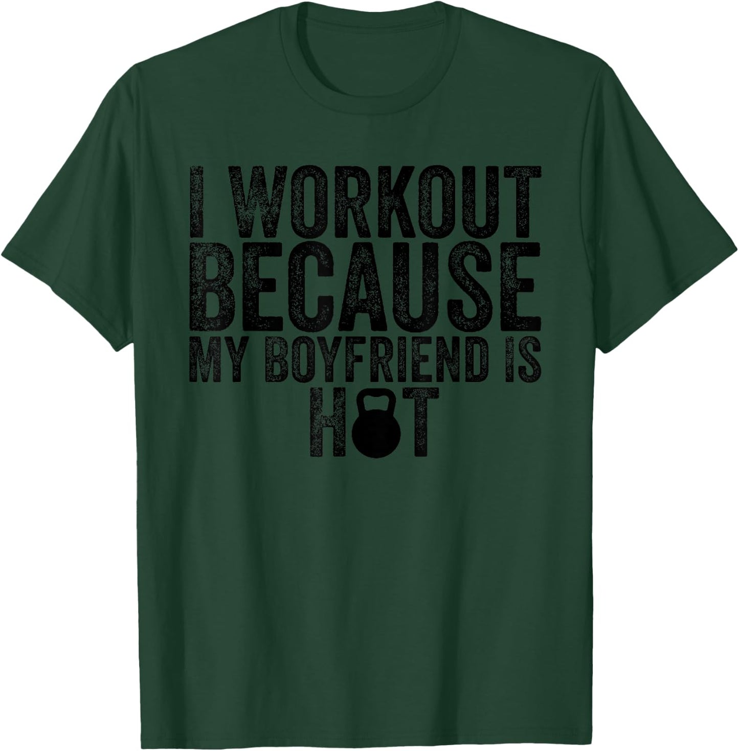 I Workout Because My Boyfriend Is Hot, Women's Fitness T-Shirt - T-Shirt | Forest