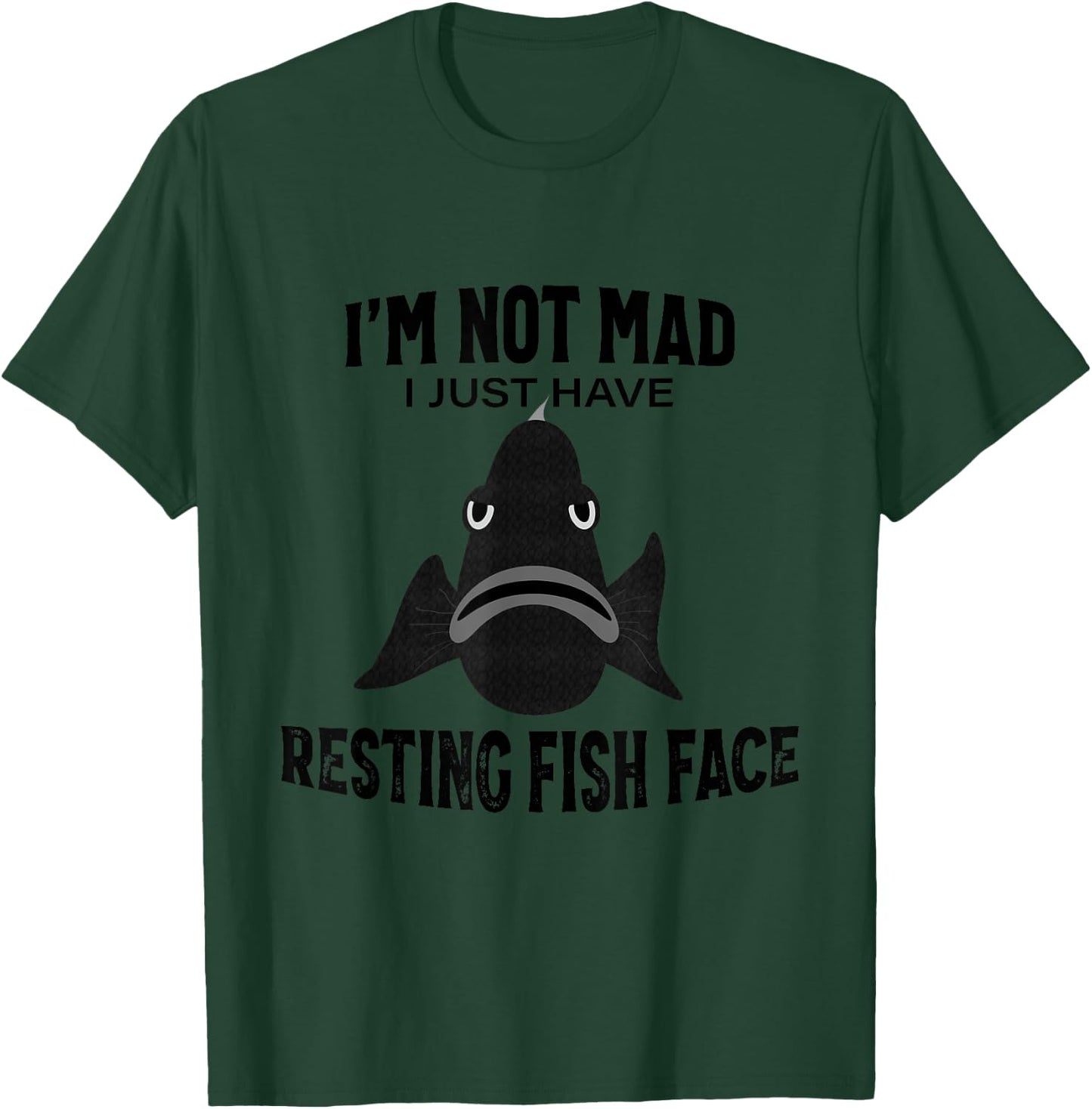 I'm Not Mad I Just Have Resting Fish Face - Funny Fishing T-Shirt - T-Shirt | Forest