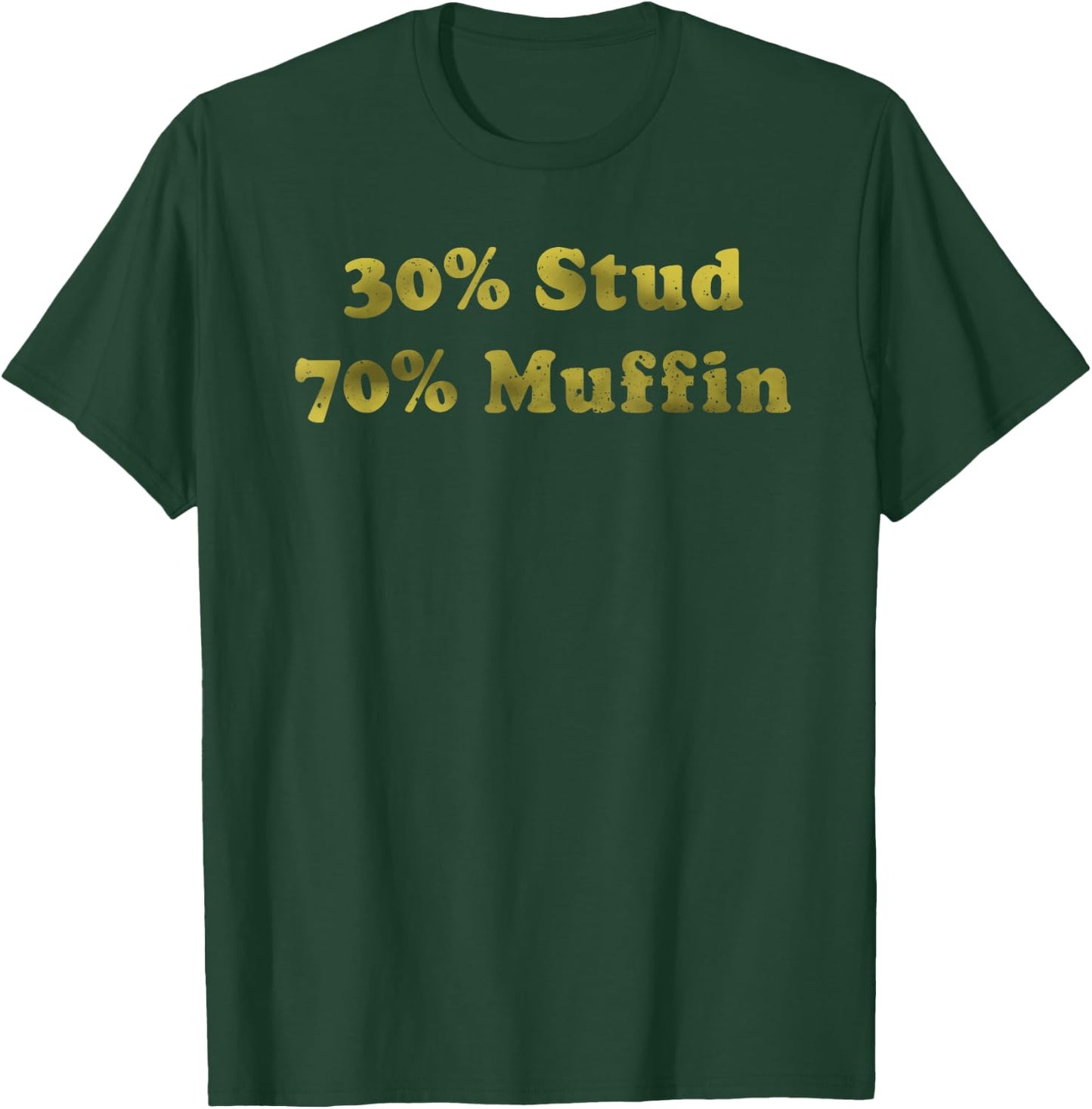 30% Stud 70% Muffin Apparel T-Shirt - T-Shirt | Forest