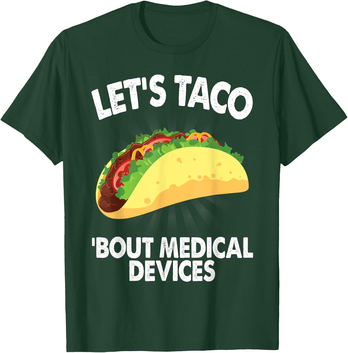 Let's Taco Bout Medical Devices Funny Medical Sales Gift T-Shirt - T-Shirt | Forest