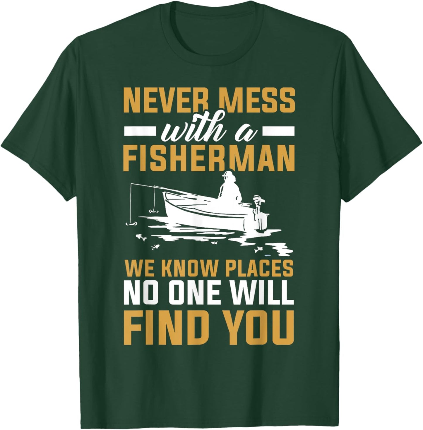Never Mess With A Fisherman Funny Fishing T-Shirt - T-Shirt | Forest