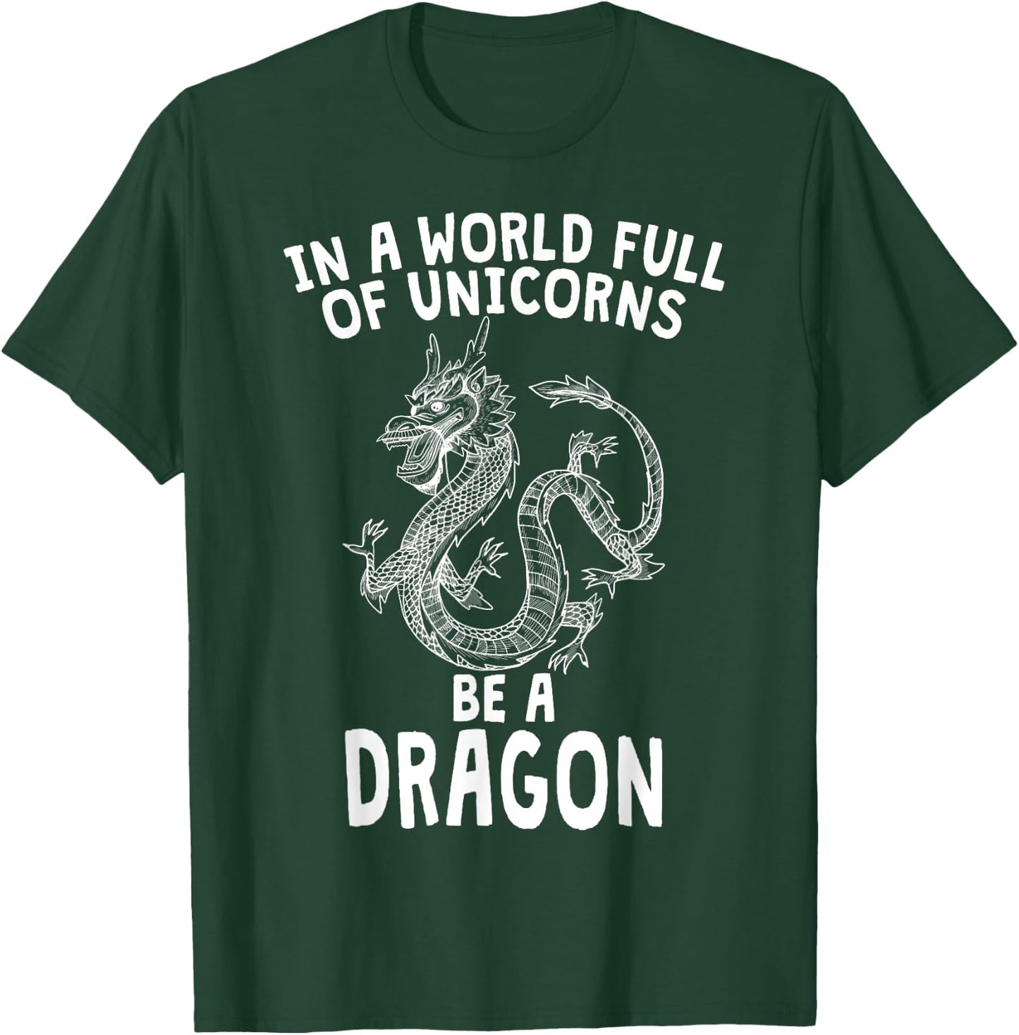 In A World Full of Unicorns Be A Dragon T-Shirt - T-Shirt | Forest