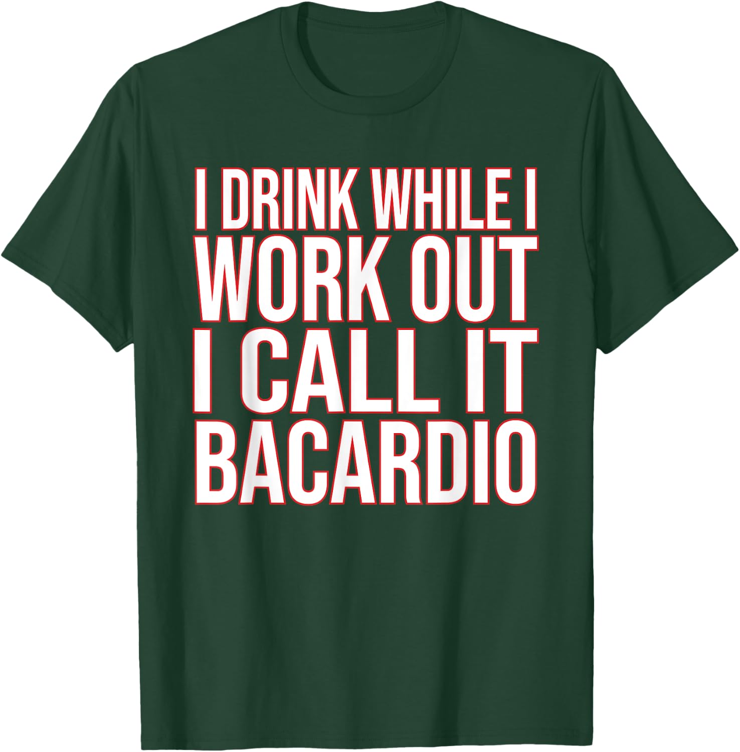 I Drink While I Work Out I Call It Bacardio T-Shirt - T-Shirt | Forest