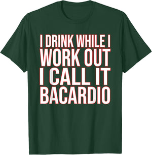 I Drink While I Work Out I Call It Bacardio T-Shirt - T-Shirt | Forest