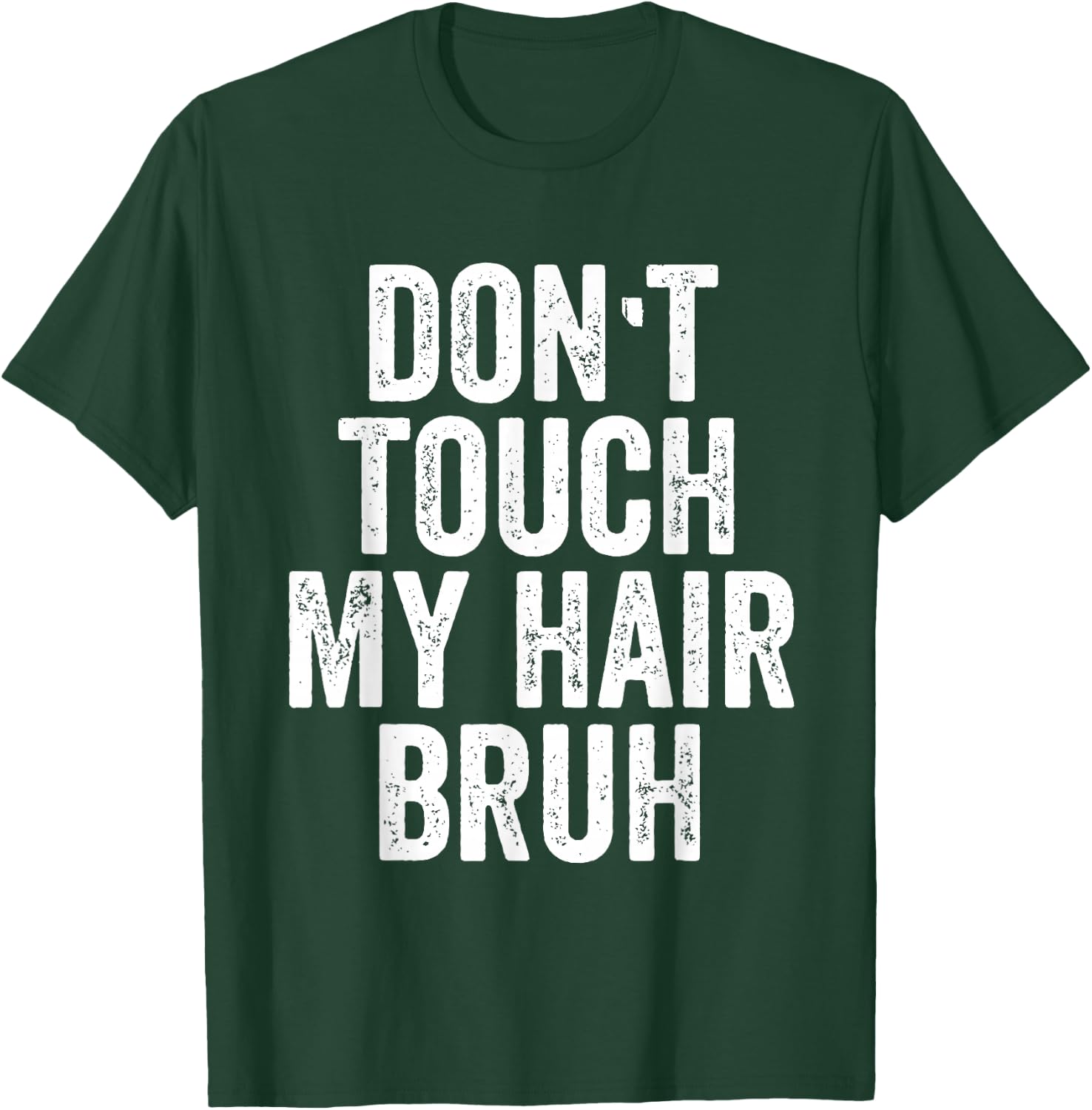 Don't Touch My Hair Bruh T-Shirt - T-Shirt | Forest