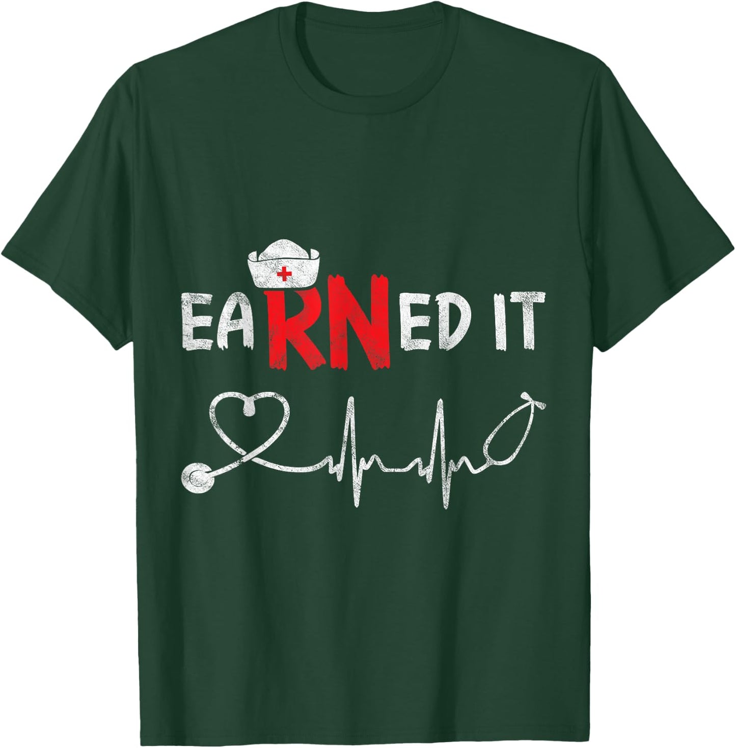 Earned It RN Nurse Week Appreciation Graduation Nursing Gift T-Shirt - T-Shirt | Forest