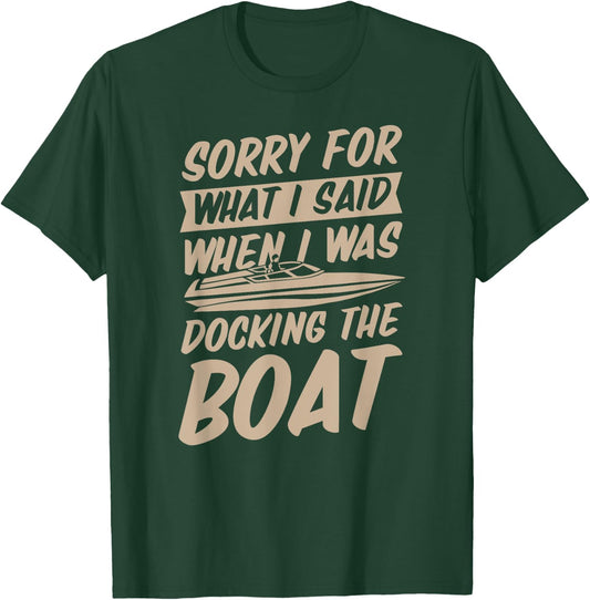 Sorry For What I Said When I Was Docking the Boat T-Shirt - T-Shirt | Forest