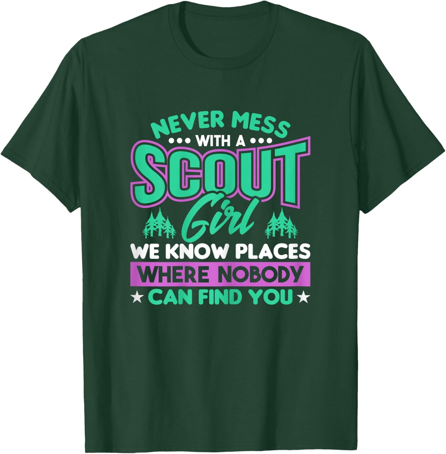 Never Mess With A Scout Girl We Know Places Scout T-Shirt - T-Shirt | Forest