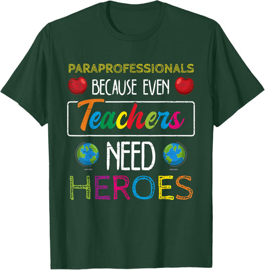 Paraprofessionals Because Even Teachers Need Heroes School T-Shirt - T-Shirt | Forest