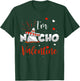 Funny Nacho Valentine Valentines Day Food Pun Mexican Quote T-Shirt - T-Shirt | Forest