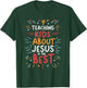 Teaching Kids About Jesus Is The Best T-Shirt - T-Shirt | Forest