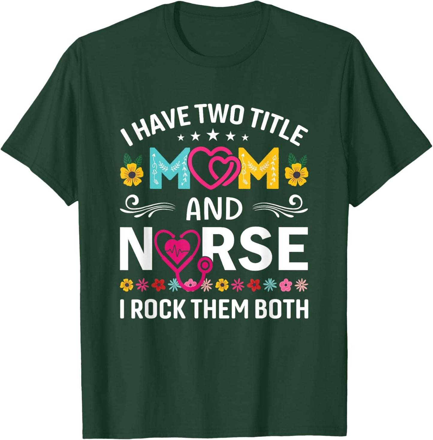 Funny I Have Two Titles Mom and Nurse I Rock Them Both T-Shirt - T-Shirt | Forest