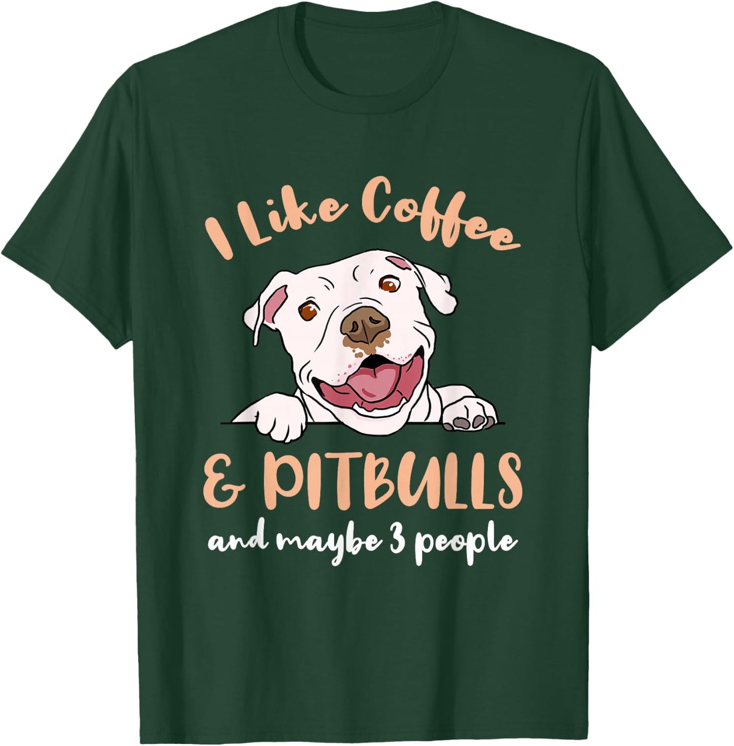 I Like Coffee And Pitbulls And Maybe 3 People T-Shirt - T-Shirt | Forest