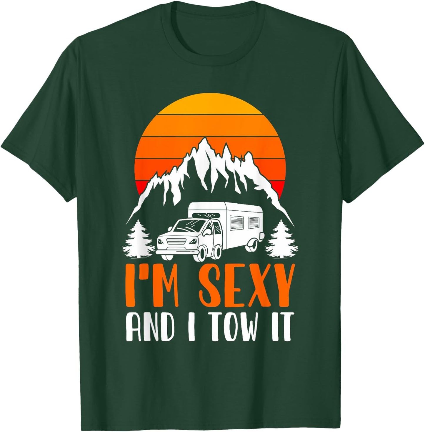 I'm Sexy and I Tow it Funny RV Camping T-Shirt - T-Shirt | Forest