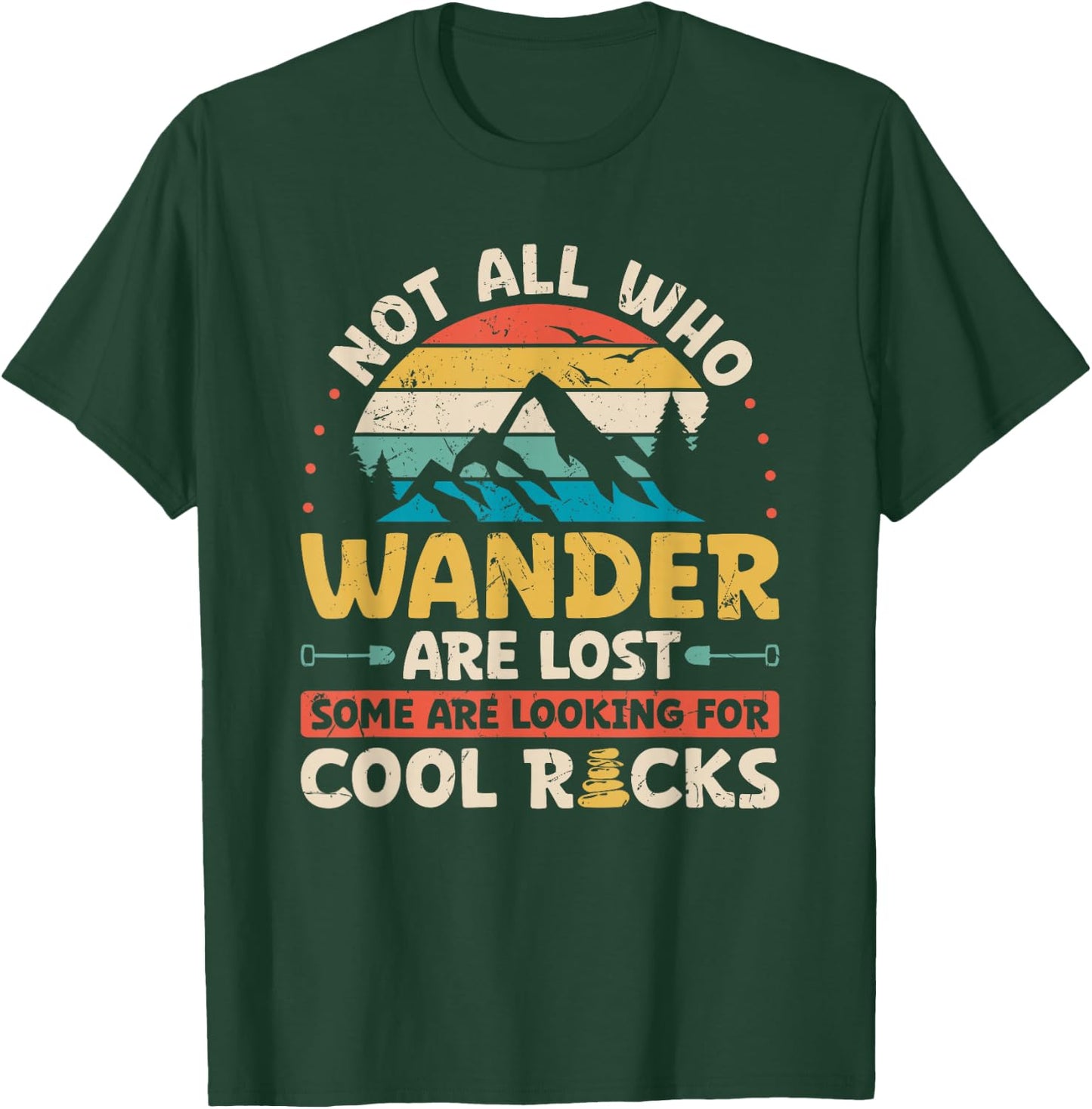 Not All Who Wander are Lost Some are Looking for Cool Rocks T-Shirt - T-Shirt | Forest