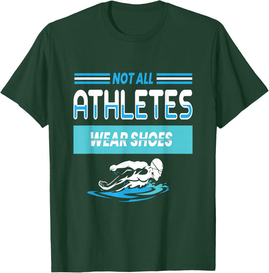 Not All Athletes Wear Shoes I Swimming Water T-Shirt - T-Shirt | Forest