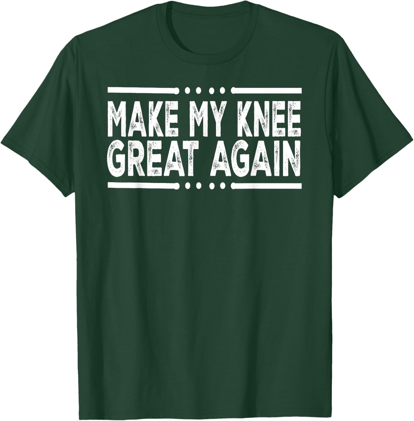 Funny Make My Knee Great Again Injury Surgery Recovery Gifts T-Shirt - T-Shirt | Forest
