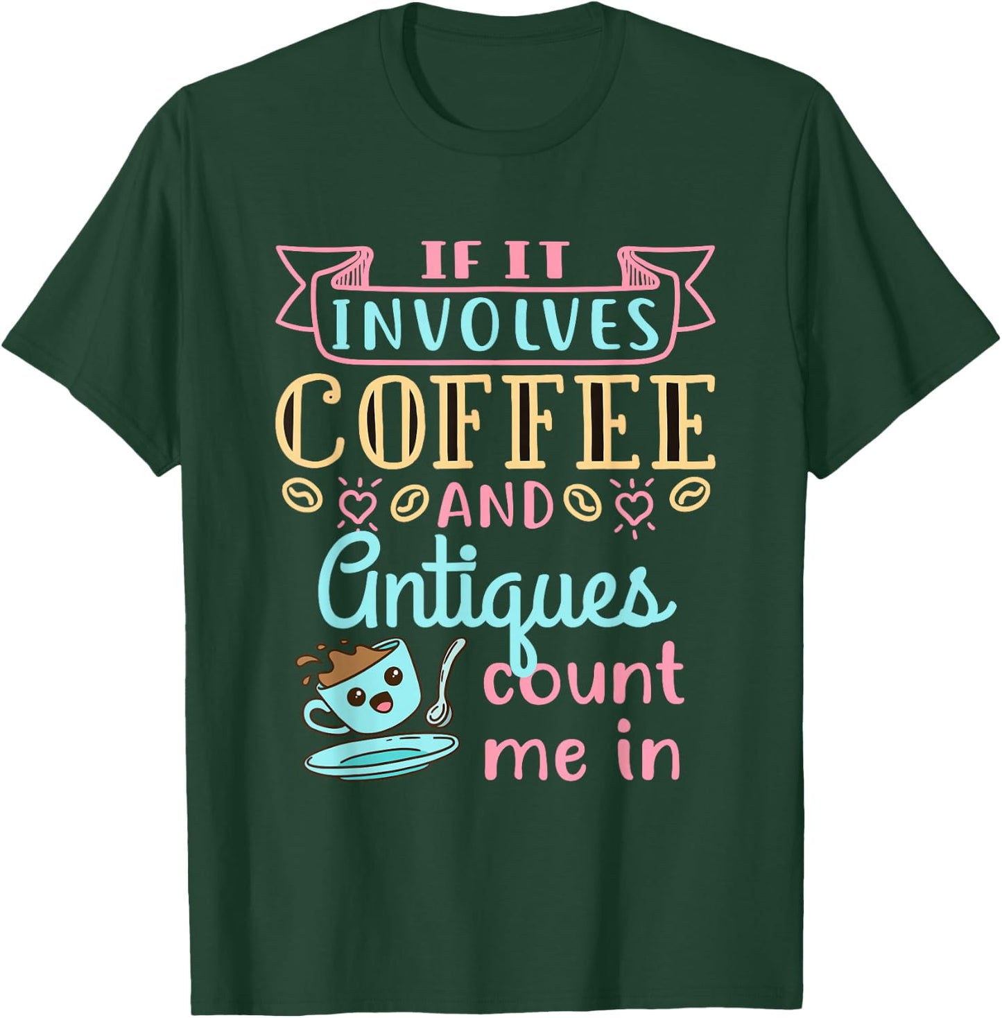 Antique Lover Cute Coffee and Antiques Antiquing Hobby T-Shirt - T-Shirt | Forest