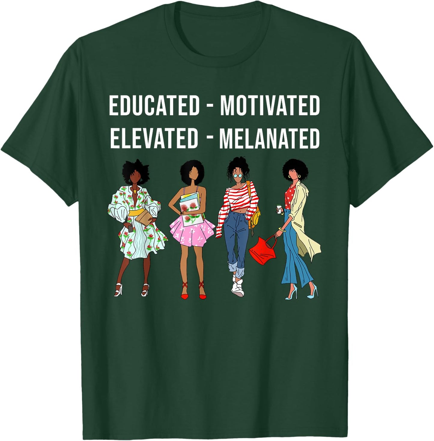Educated Motivated Elevated Melanated Gift Black Women Girls T-Shirt - T-Shirt | Forest