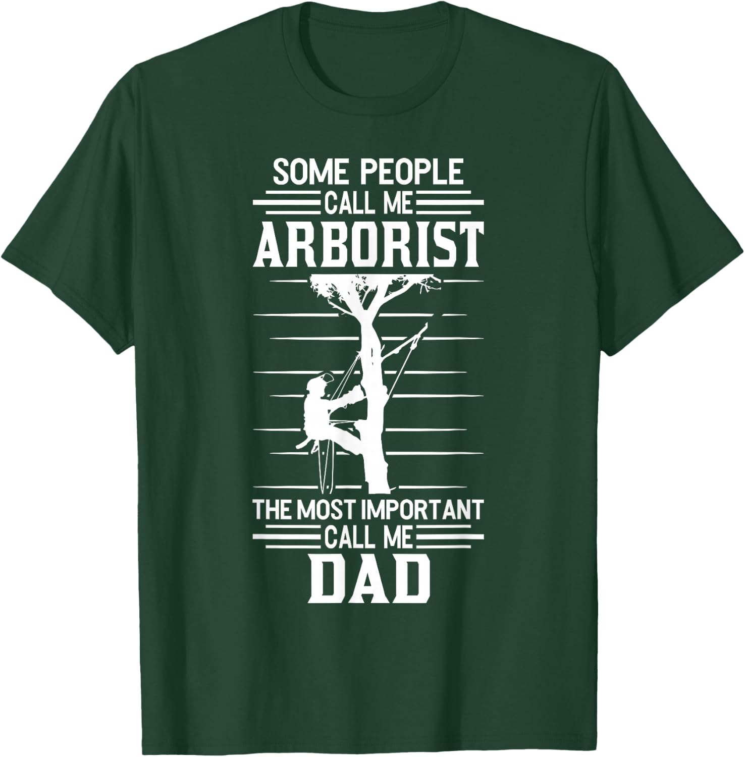 Arborist most important people call me Dad Tree Climbing T-Shirt - T-Shirt | Forest