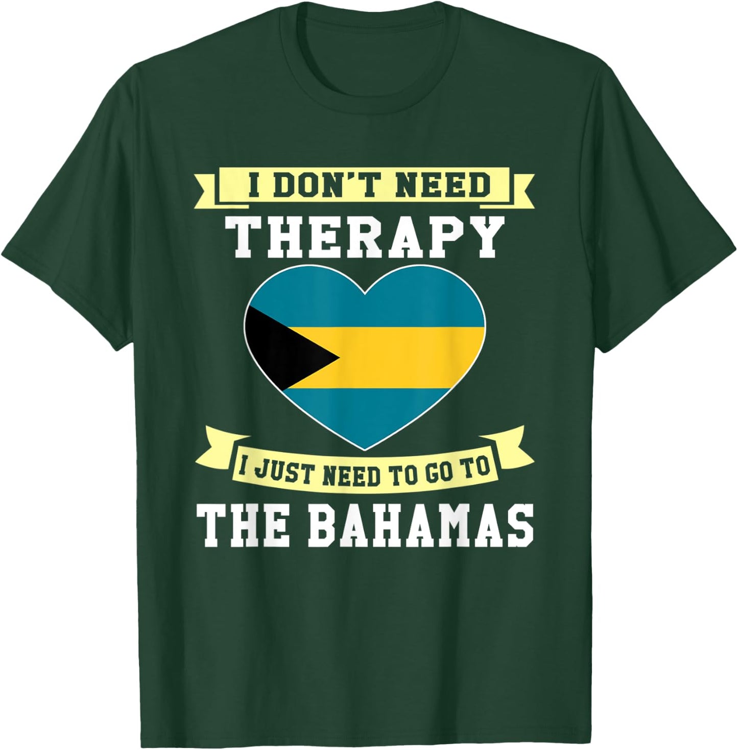 I Don't Need Therapy I Just Need To Go To The Bahamas T-Shirt - T-Shirt | Forest