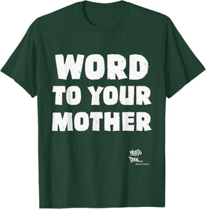 WORD TO YOUR MOTHER Mom Mama Rap Lyric Novelty 90s Hip Hop T-Shirt - T-Shirt | Forest