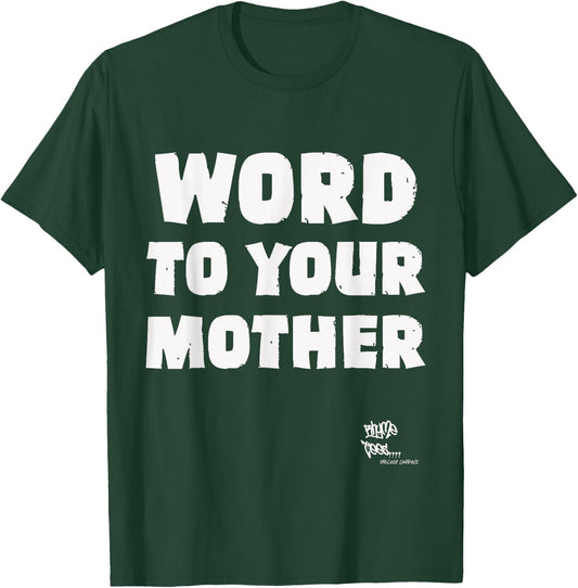 WORD TO YOUR MOTHER Mom Mama Rap Lyric Novelty 90s Hip Hop T-Shirt - T-Shirt | Forest