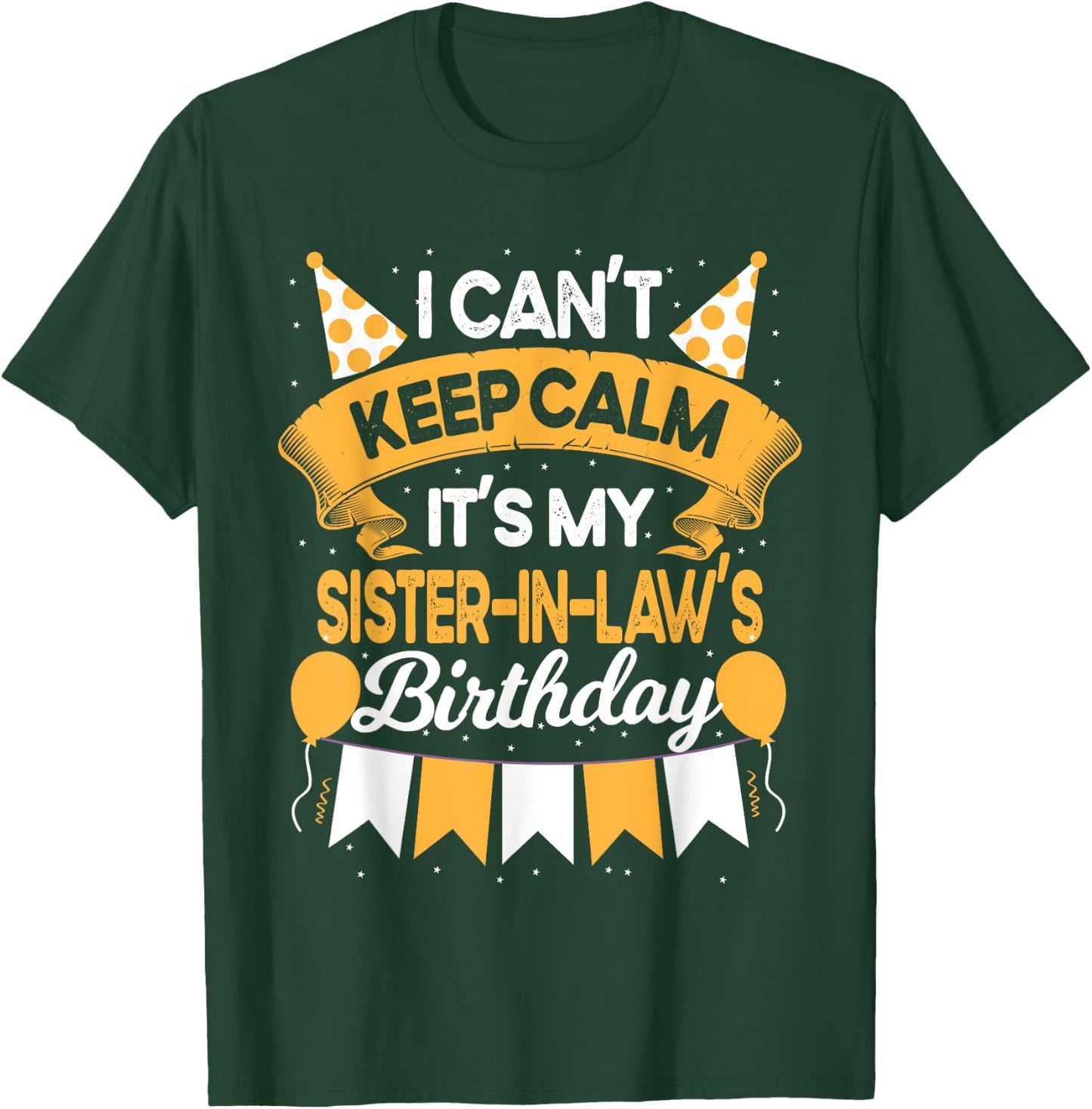 I Can't Keep Calm It's My Sister in law Birthday Party Gift T-Shirt - T-Shirt | Forest
