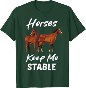 Horses Keep Me Stable Funny Horse T-Shirt - T-Shirt | Forest