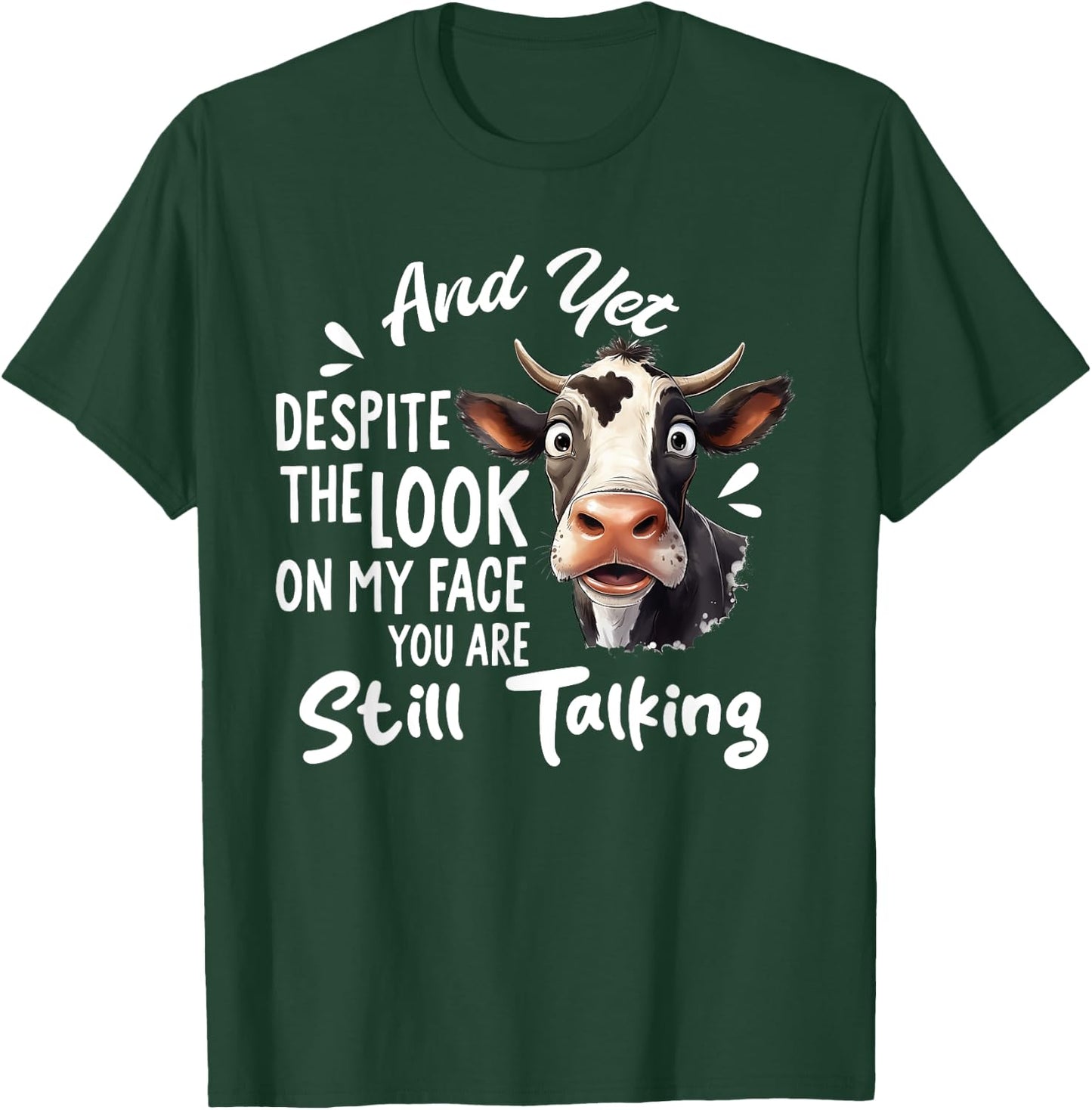 And Yet Despite The Look On My Face You're Still Talking Cow T-Shirt - T-Shirt | Forest