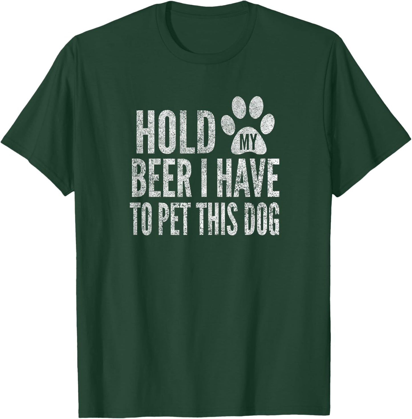 Hold My Beer I Have To Pet This Dog, Distressed, By Yoray T-Shirt - T-Shirt | Forest