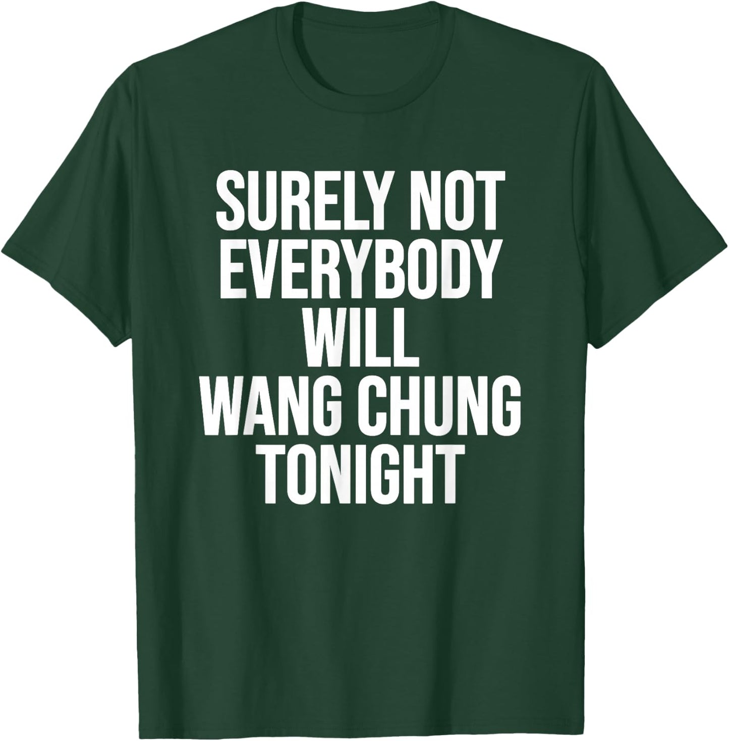Surely Not Everybody Will Wang Chung Tonight Funny Humor T-Shirt - T-Shirt | Forest
