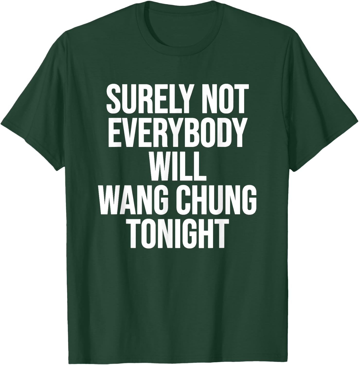 Surely Not Everybody Will Wang Chung Tonight Funny Humor T-Shirt - T-Shirt | Forest