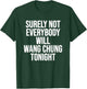 Surely Not Everybody Will Wang Chung Tonight Funny Humor T-Shirt - T-Shirt | Forest