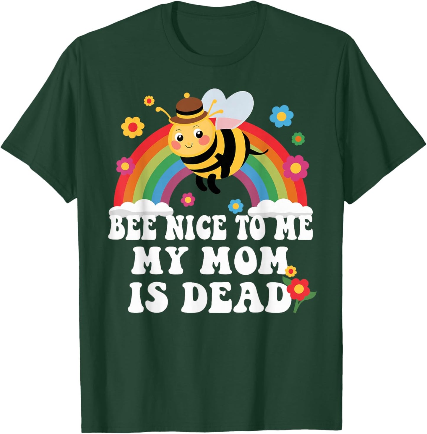 Bee Nice To Me My Mom Is Dead Funny T-Shirt - T-Shirt | Forest