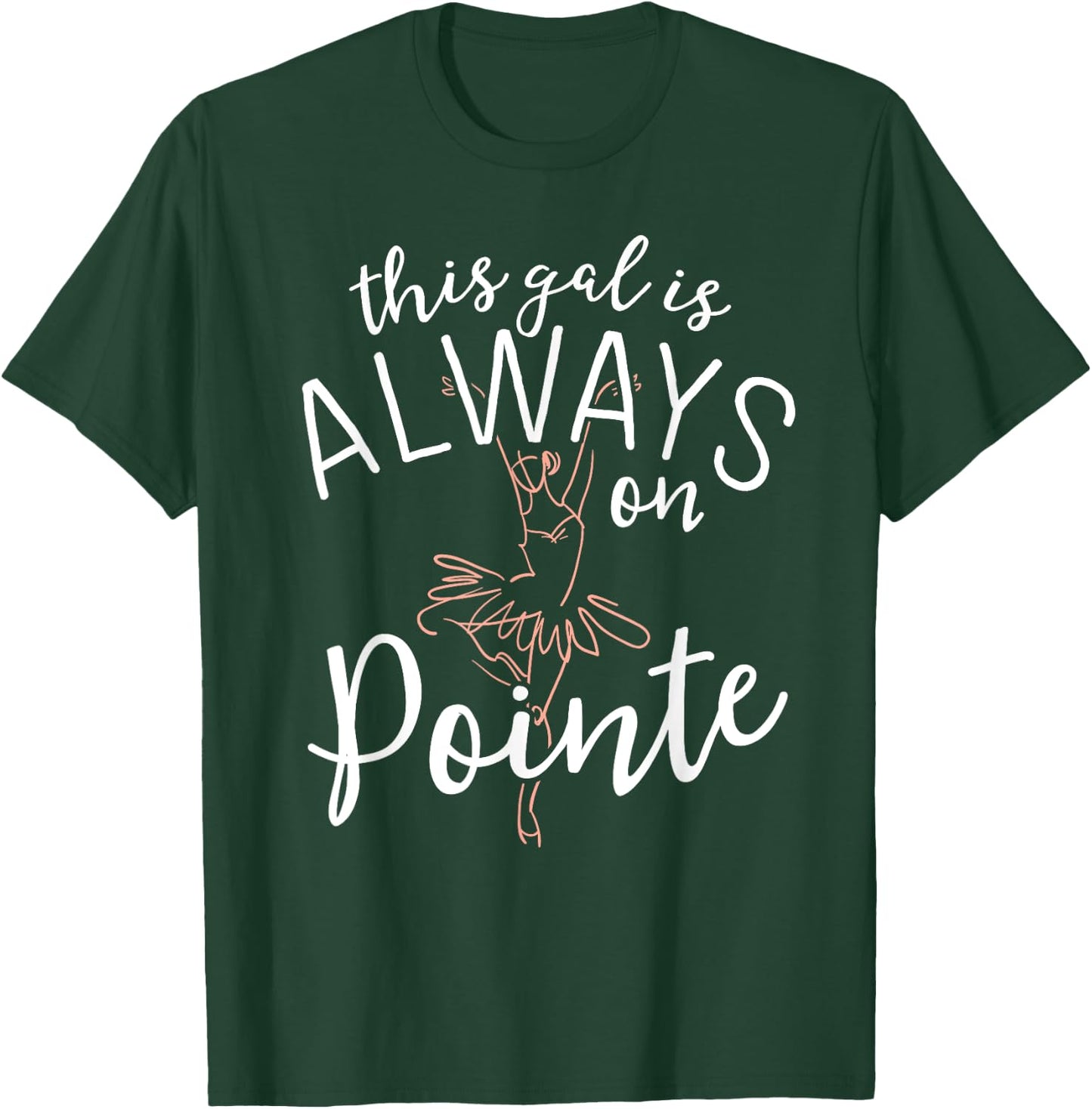 This Gal Is Always On Pointe Ballerina Shirt Ballet Gifts T-Shirt - T-Shirt | Forest