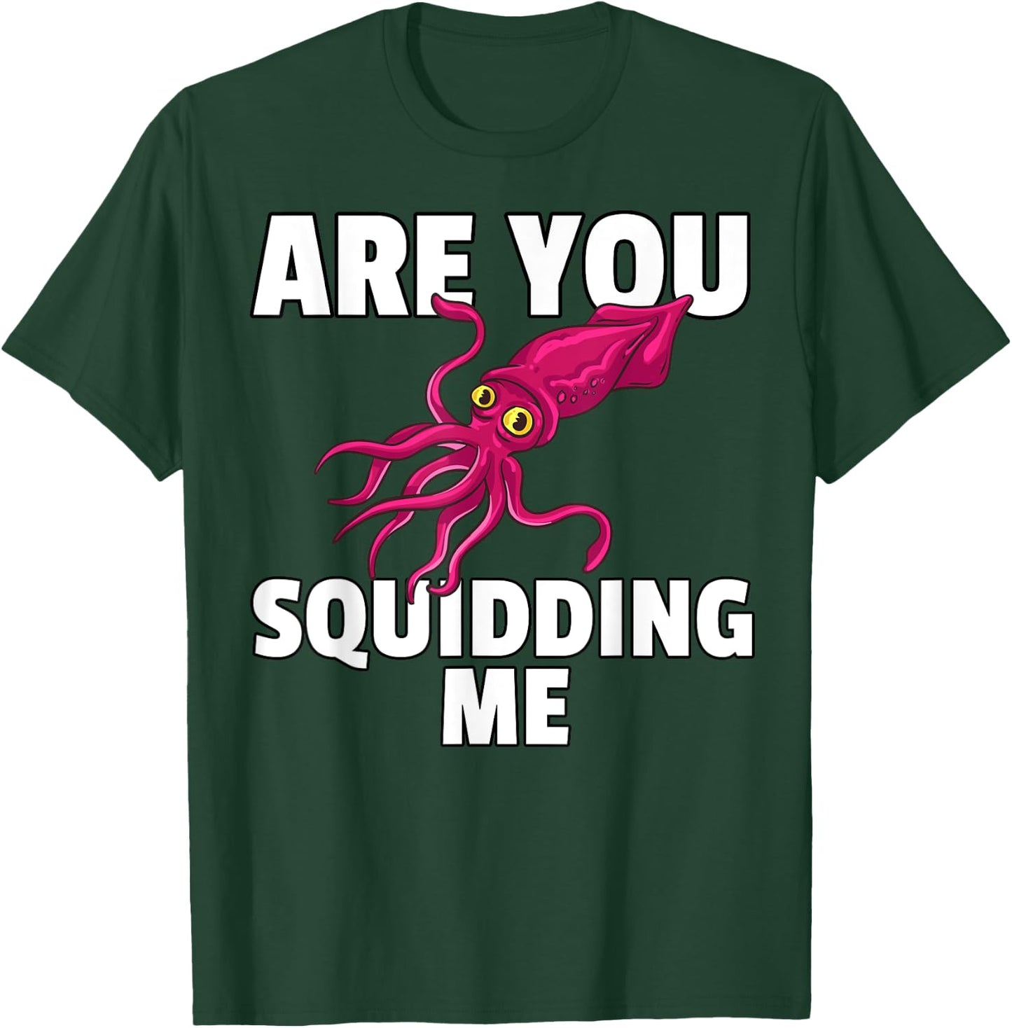 Are You Squidding Me Gift Squid Octopus Marine Biology T-Shirt - T-Shirt | Forest