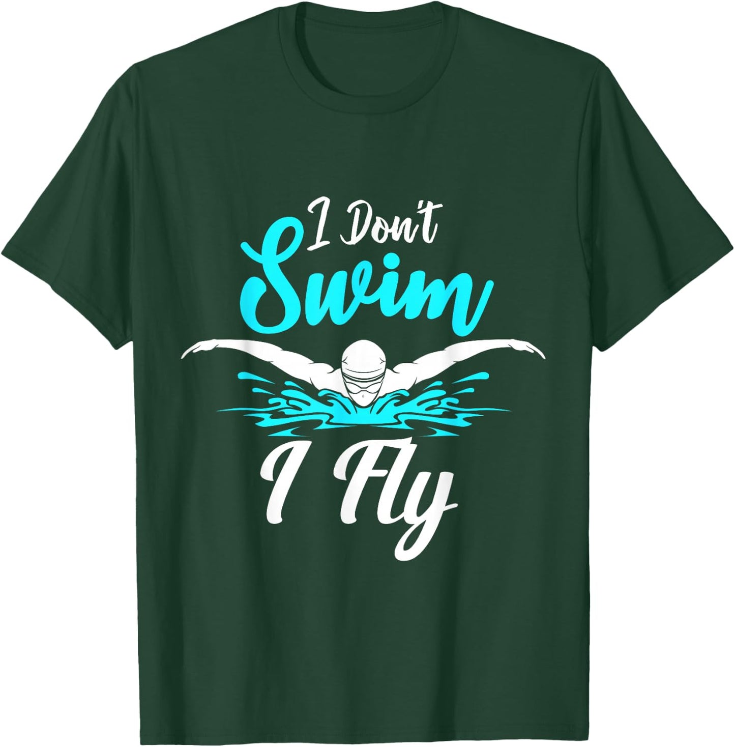 I Don't Swim I Fly Swimmer Butterfly Swimming Swim Trainer T-Shirt - T-Shirt | Forest