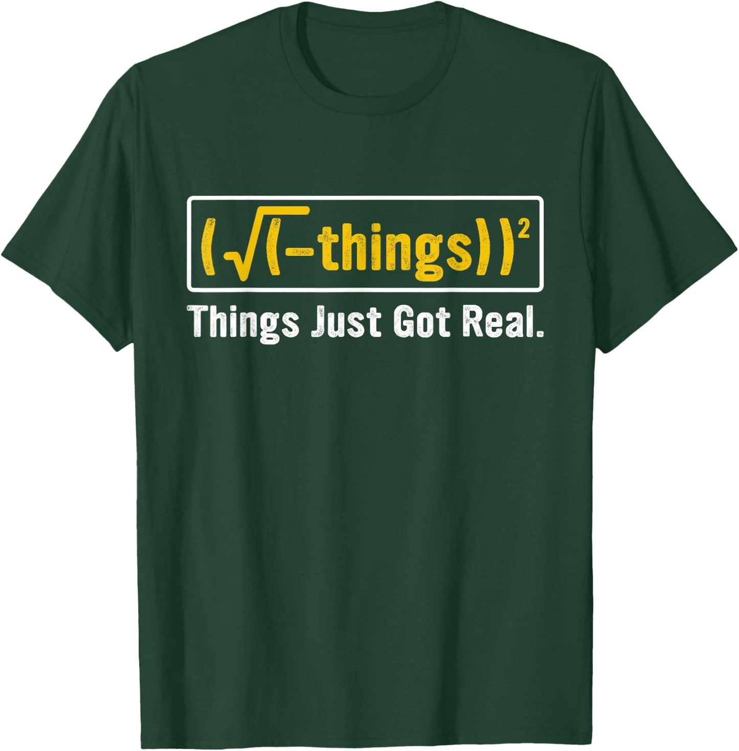 Funny Math Equation - Things Just Got Real Funny Saying T-Shirt - T-Shirt | Forest
