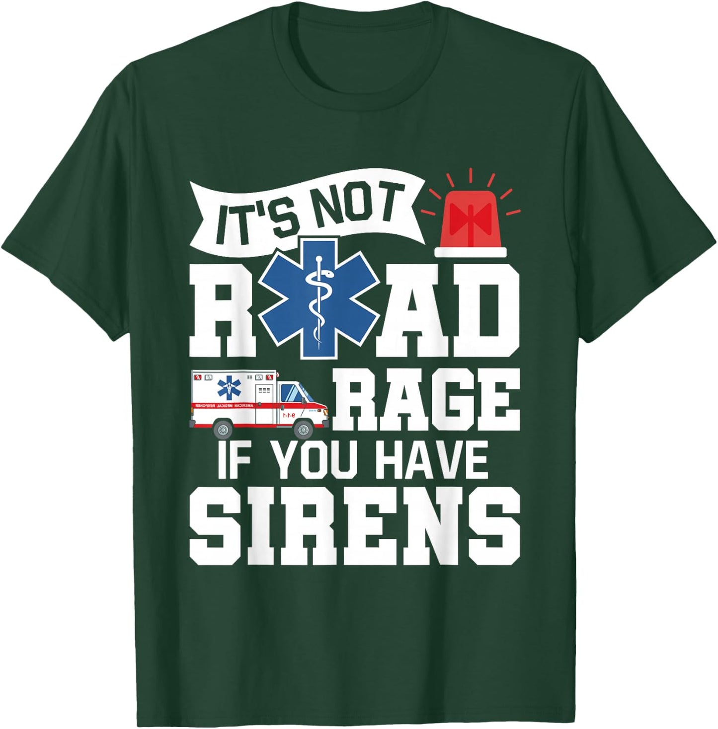 It's Not Road Rage If You Have Sirens - EMT EMS Paramedic T-Shirt - T-Shirt | Forest