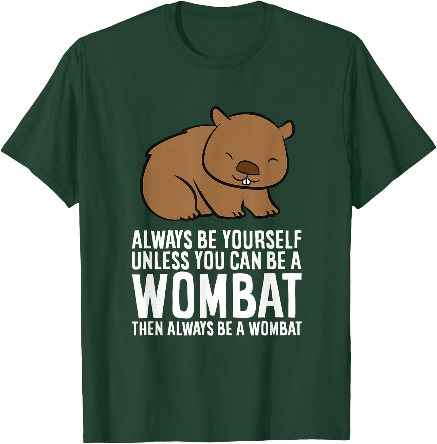 Wombat Costume Always Be Yourself Unless You Can Be A Wombat Small T-Shirt - T-Shirt | Forest